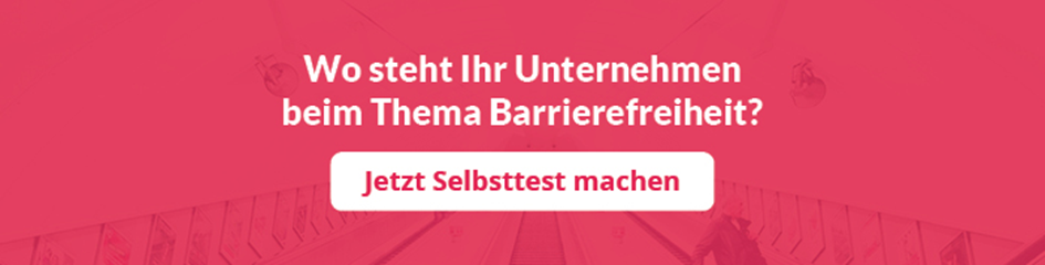 Wo steht Ihr Unternehmen beim Thema Barrierefreiheit? Jetzt Selbsttest machen.